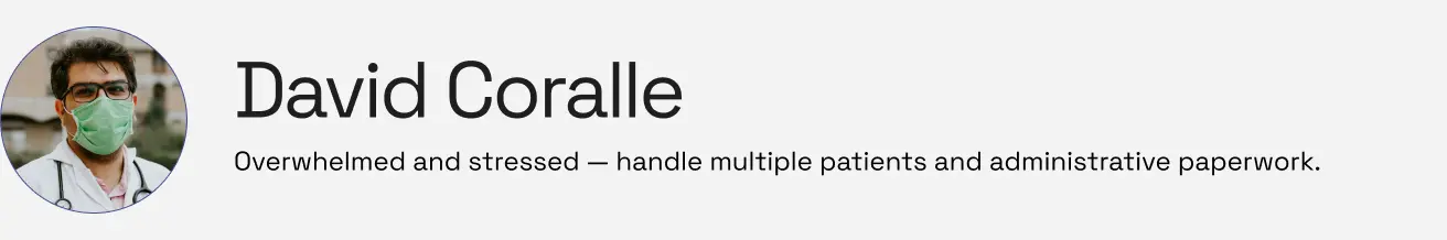 Practitioner David Coralle: Overwhelmed and stressed — handle multiple patients and administrative paperwork, Persona banner image